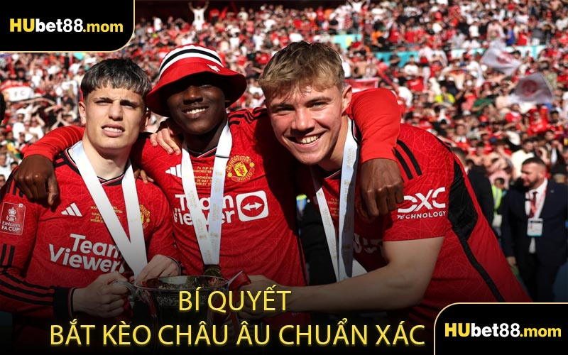 Bí Quyết Bắt Kèo Châu Âu Chuẩn Xác
