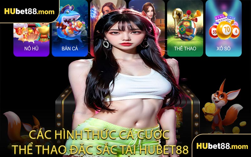 Các Hình Thức Cá Cược Thể Thao Đặc Sắc Tại HUBET88