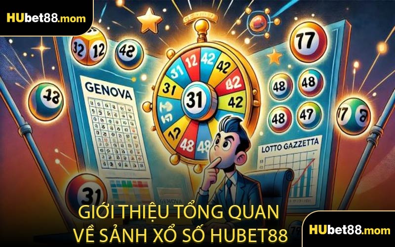 Giới Thiệu Tổng Quan Về Sảnh Xổ Số HUBET88