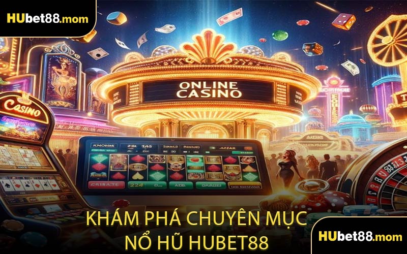 Khám Phá Chuyên Mục Nổ Hũ HUBET88