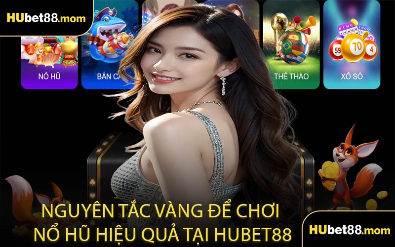 Nguyên Tắc Vàng Để Chơi Nổ Hũ Hiệu Quả Tại HUBET88