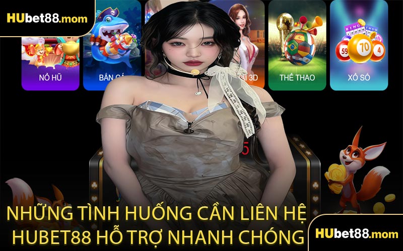Những Tình Huống Cần Liên Hệ HUBET88 Hỗ Trợ Nhanh Chóng