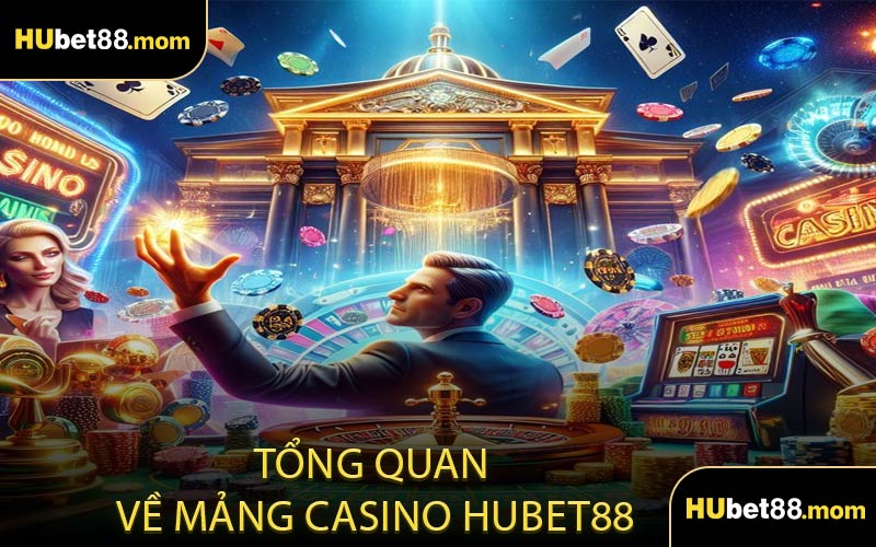 Tổng Quan Về Mảng Casino HUBET88