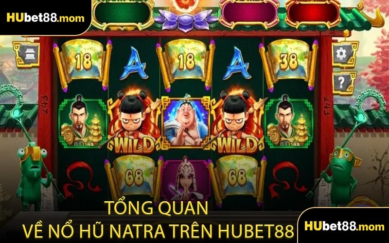 Tổng Quan Về Nổ Hũ Natra Trên HUBET88