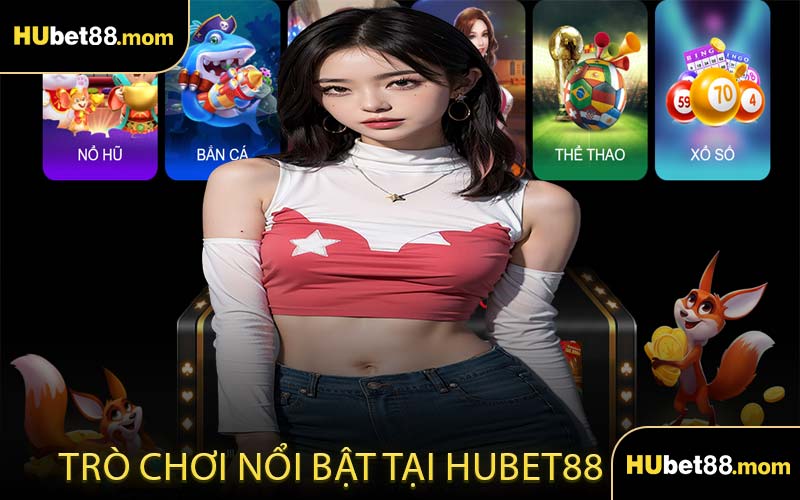 Trò Chơi Nổi Bật Tại HUBET88