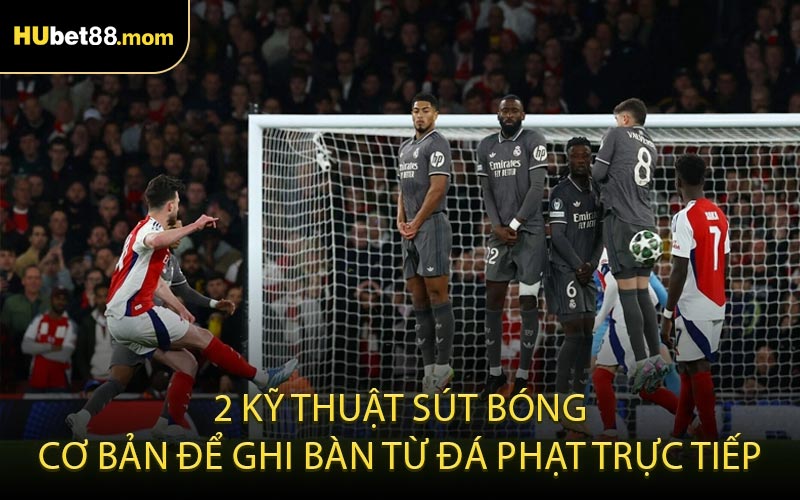 2 kỹ thuật sút bóng cơ bản để ghi bàn từ đá phạt trực tiếp