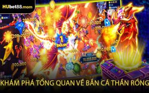 Khám phá tổng quan về bắn cá thần rồng