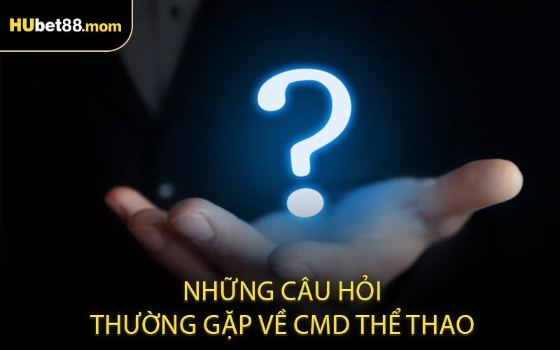 Những câu hỏi thường gặp về CMD thể thao