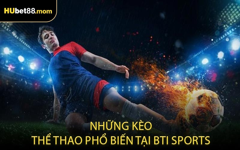 Những kèo thể thao phổ biến tại BTi Sports