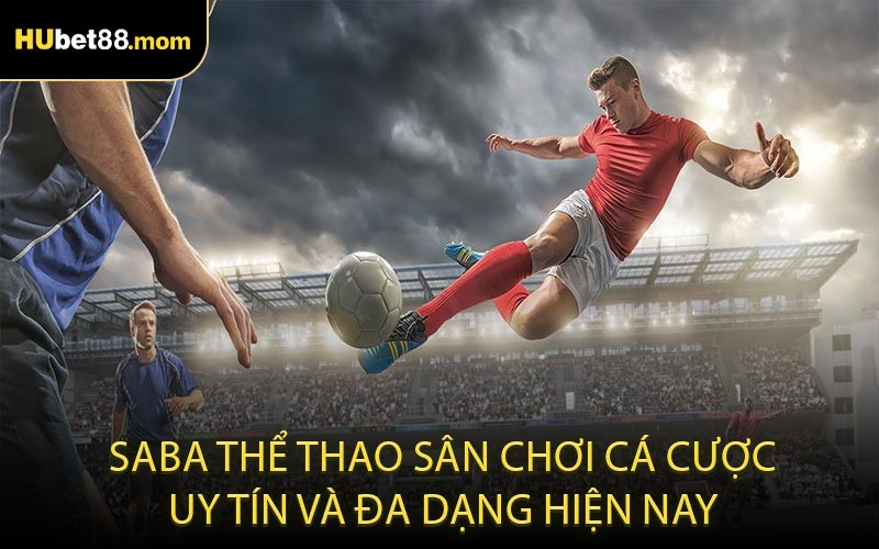 Saba thể thao sân chơi cá cược uy tín và đa dạng hiện nay