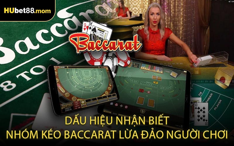 Dấu Hiệu Nhận Biết Nhóm Kéo Baccarat Lừa Đảo Người Chơi