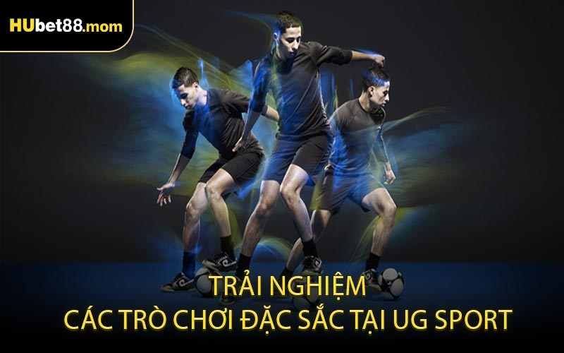 Trải Nghiệm Các Trò Chơi Đặc Sắc Tại UG Sport