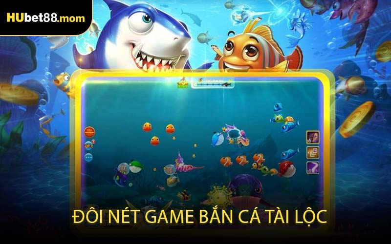 Đôi nét game Bắn Cá Tài Lộc