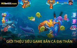 Giới thiệu siêu game Bắn Cá Đại Thần