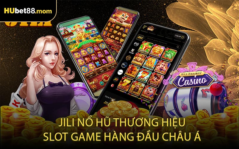 JILI Nổ Hũ Thương Hiệu Slot Game Hàng Đầu Châu Á