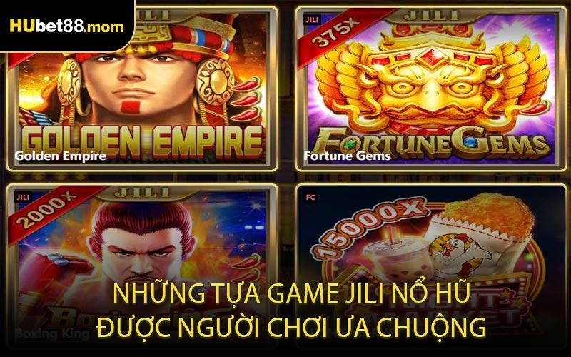 Những Tựa Game JILI Nổ Hũ Được Người Chơi Ưa Chuộng