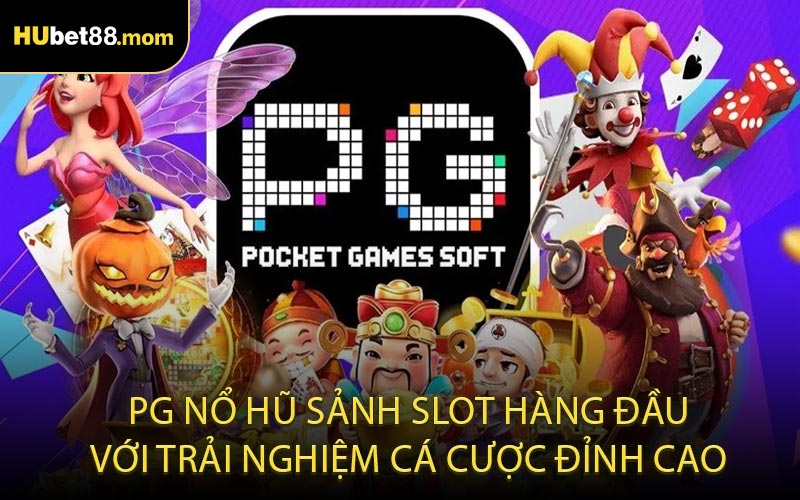 PG Nổ Hũ Sảnh Slot Hàng Đầu Với Trải Nghiệm Cá Cược Đỉnh Cao
